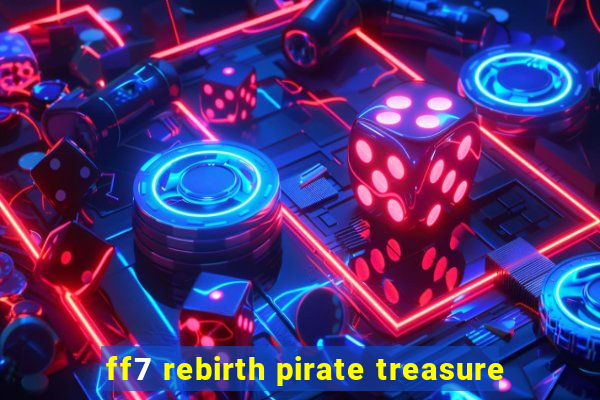 ff7 rebirth pirate treasure